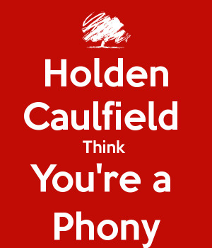 Holden Caulfield Thinks Youre A Phony Holden caulfield think you're a ...
