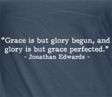 Grace & Glory. ~Jonathan Edwards