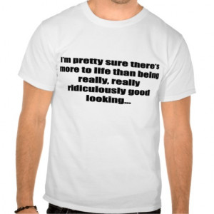 Good Looking Quote Tee Shirt