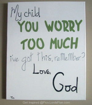 You worry too much - God has it. Famous Bible Verses, , Jesus Christ ...