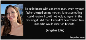 To be intimate with a married man, when my own father cheated on my ...