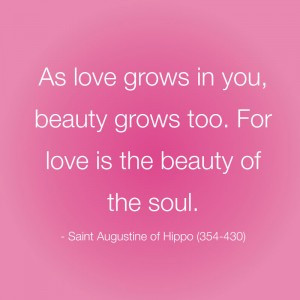 As love grows in you, beauty grows too. For love is the beauty of the ...