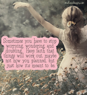 , wondering, and doubting. Have faith that things will work out ...