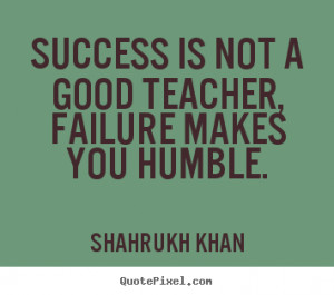 Humble Quotes And Sayings Success sayings - success is