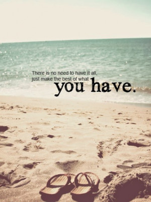 There is no need to have it all, just make the best of what you have ...