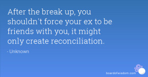 After the break up, you shouldn't force your ex to be friends with you ...