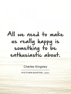 ... we need to make us really happy is something to be enthusiastic about