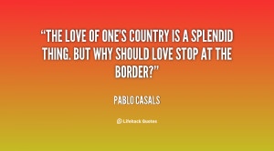 The love of one's country is a splendid thing. But why should love ...