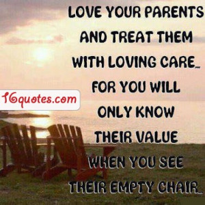... Will Only Know Their Value When You See Their Empty Chair ~ Love Quote