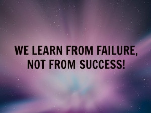 learning always we learn from failure not from success