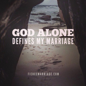 God alone defines my marriage.