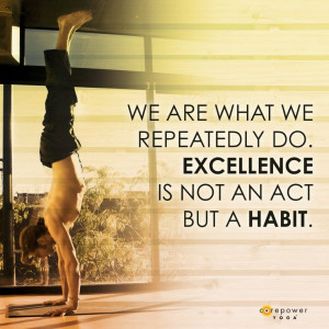 Yoga quote: We are what we repeatedly do. Excellence is not an act ...