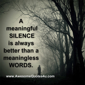 meaningful silence is always better than