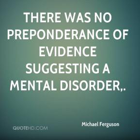 Michael Ferguson - There was no preponderance of evidence suggesting a ...