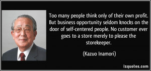 Too many people think only of their own profit. But business ...