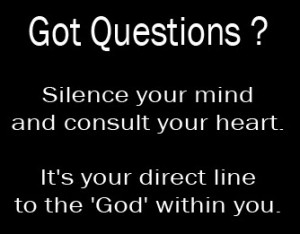 Silence your mind and consult your heart. It's your direct line to the ...