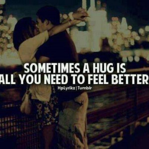 sometimes a hug is all U need to feel Better.....