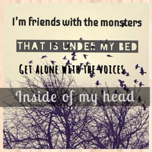 ... that's under my bed get along with the voices inside of my head