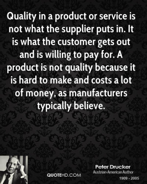 Quality in a product or service is not what the supplier puts in. It ...