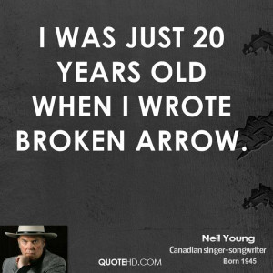 was just 20 years old when I wrote Broken Arrow.