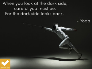 ... dark side, careful you must be. For the dark side looks back.