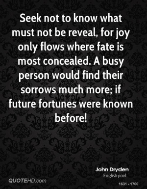Seek not to know what must not be reveal, for joy only flows where ...