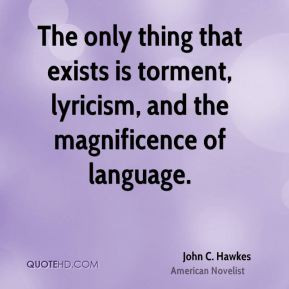 John C. Hawkes - The only thing that exists is torment, lyricism, and ...