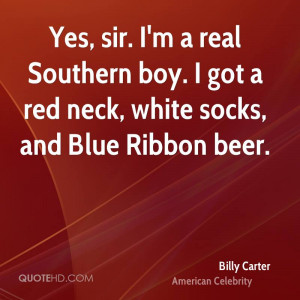 Yes, sir. I'm a real Southern boy. I got a red neck, white socks, and ...