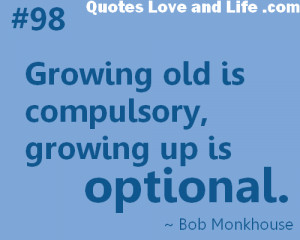 .com/age-quotes-growing-old-is-compulsorygrowing-up-is-optional ...