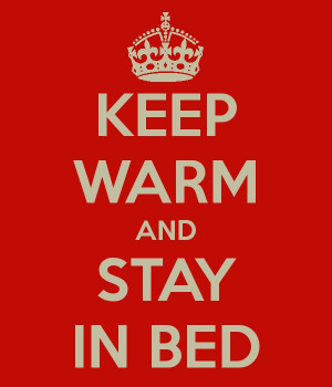 keep warm and stay in bed