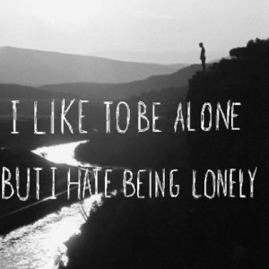 Sad Quote On Being Alone Yet Being Lonely
