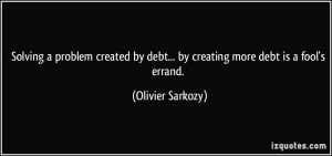 Solving a problem created by debt... by creating more debt is a fool's ...