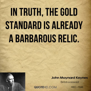 In truth, the gold standard is already a barbarous relic.