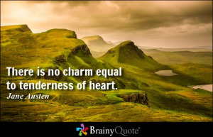 There is no charm equal to tenderness of heart. - Jane Austen