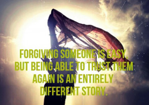 Forgiving Someone Is Easy But Being Able To Trust Them Again Is An ...