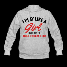 play like a girl that s why i m faster better hoodies