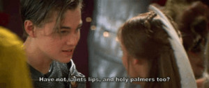 ... Have not saints lips, and holy palmers too? romeo and juliet quotes