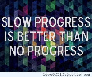 Slow Progress Quotes Slow progress