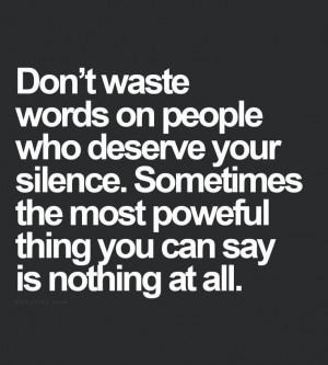 Don't waste words on people who...