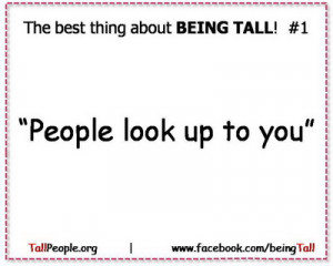 The best thing about Being Tall! #1 – People look up to you