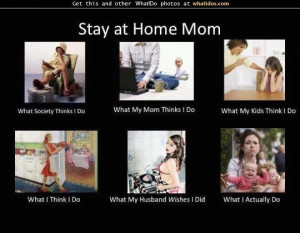Stay at home mom. lol!