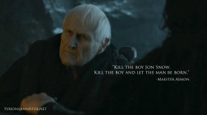 Kill the boy Jon Snow, winter is almost upon us. Kill the boy and let ...