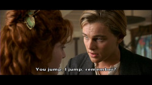 jump, quote, rose and jack, titanic, you jump, you jump i jump