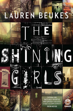 The Shining Girls: A Novel: Lauren Beukes: Holy shit!