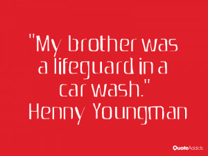 My Brother Was A Lifeguard In A Car Wash Car Meetville Quotes
