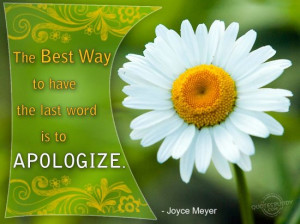 The Best Way To Have The Last Word Is To Apologize - Apology Quote