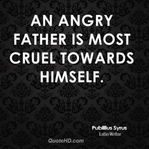 publilius-syrus-dad-quotes-an-angry-father-is-most-cruel-towards.jpg