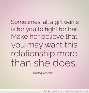 ... her believe that you may want this relationship more than she does