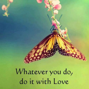 Inspirational Quotes whatever you do, do it with love
