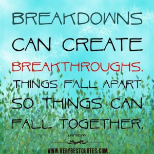 Positive quotes breakdowns can create breakthroughs. things fall apart ...